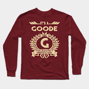 Goode Name Shirt - It Is A Goode Thing You Wouldn't Understand Long Sleeve T-Shirt